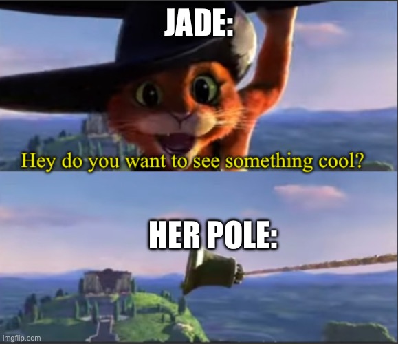 JADE:; HER POLE: | made w/ Imgflip meme maker