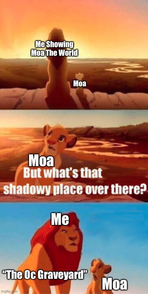 Moa Don’t Go There | Me Showing Moa The World; Moa; Moa; Me; “The Oc Graveyard”; Moa | image tagged in memes,simba shadowy place | made w/ Imgflip meme maker
