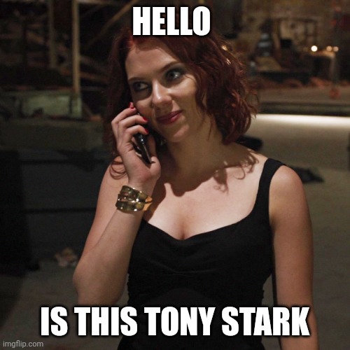 Black widow on the phone | HELLO; IS THIS TONY STARK | image tagged in black widow on the phone | made w/ Imgflip meme maker