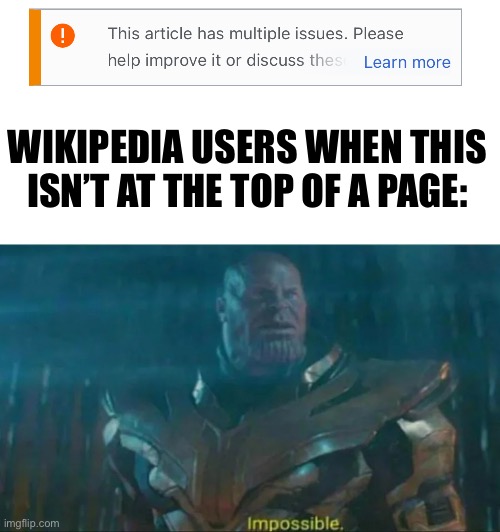 it’s just so common | WIKIPEDIA USERS WHEN THIS ISN’T AT THE TOP OF A PAGE: | image tagged in thanos impossible,thanos,impossible,wikipedia,memes,funny | made w/ Imgflip meme maker