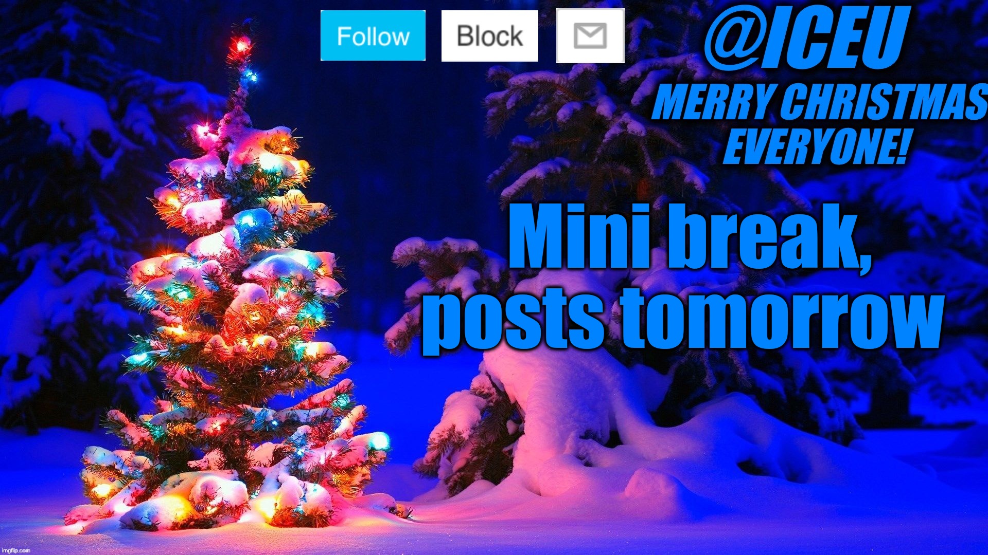 Festive_Iceu 2022 Christmas Template #2 | Mini break, posts tomorrow | image tagged in festive_iceu 2022 christmas template 2 | made w/ Imgflip meme maker