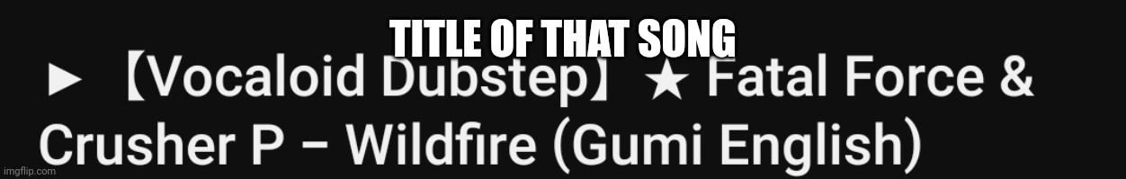 TITLE OF THAT SONG | made w/ Imgflip meme maker