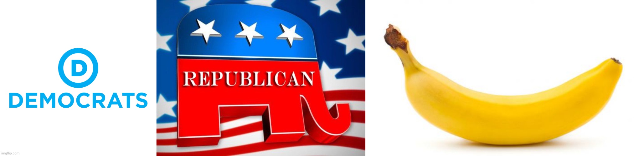 Choose wisely, I chose banana | image tagged in democrats,republican party,banana | made w/ Imgflip meme maker