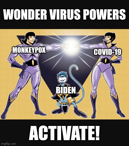 New Election, New Tactic - Virus Stacking. | WONDER VIRUS POWERS; MONKEYPOX; COVID-19; BIDEN; ACTIVATE! | image tagged in memes,politics,joe biden,covid,monkeypox,trending now | made w/ Imgflip meme maker