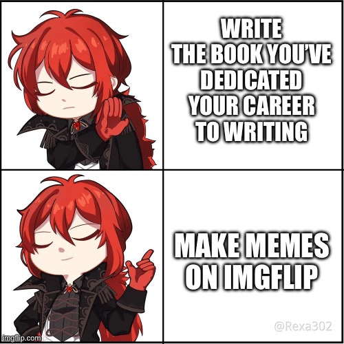 Any procrastinators out there…? | WRITE THE BOOK YOU’VE DEDICATED YOUR CAREER TO WRITING; MAKE MEMES ON IMGFLIP | image tagged in drake meme but its diluc | made w/ Imgflip meme maker