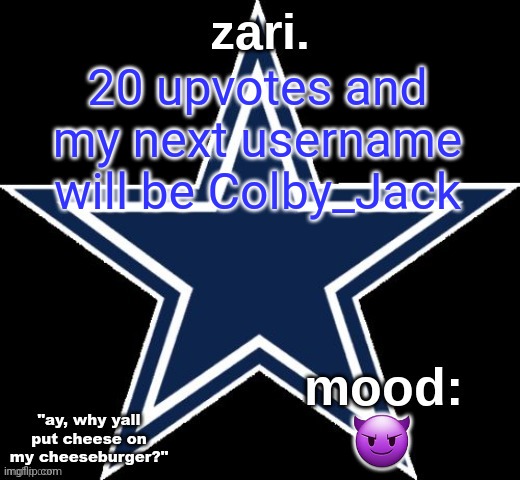 zari.'s Dallas Cowboys announcement temp | 20 upvotes and my next username will be Colby_Jack; 😈 | image tagged in zari 's dallas cowboys announcement temp | made w/ Imgflip meme maker