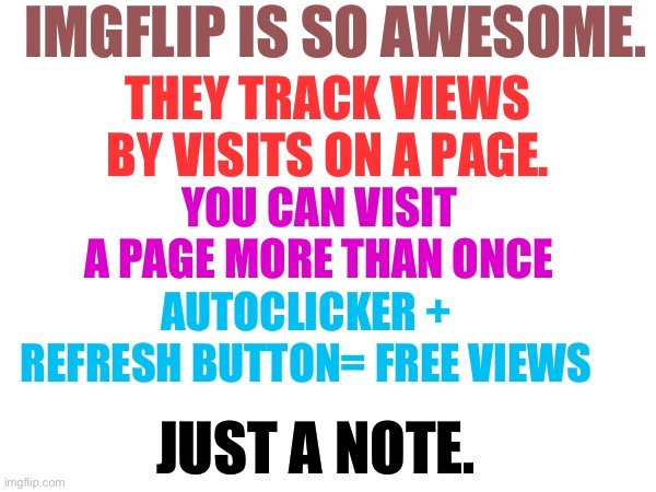 Haha check that out | IMGFLIP IS SO AWESOME. THEY TRACK VIEWS BY VISITS ON A PAGE. YOU CAN VISIT A PAGE MORE THAN ONCE; AUTOCLICKER + REFRESH BUTTON= FREE VIEWS; JUST A NOTE. | image tagged in funny,memes,pie charts,dogs,iceu | made w/ Imgflip meme maker