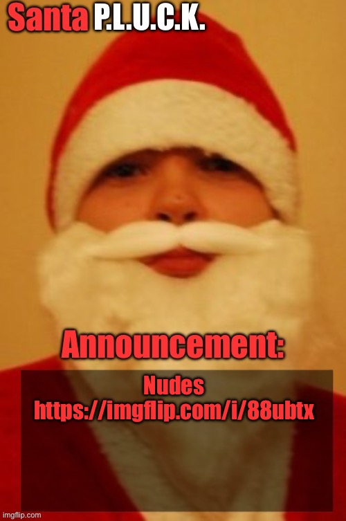Santapluck announcement | Nudes
https://imgflip.com/i/88ubtx | image tagged in santapluck announcement | made w/ Imgflip meme maker