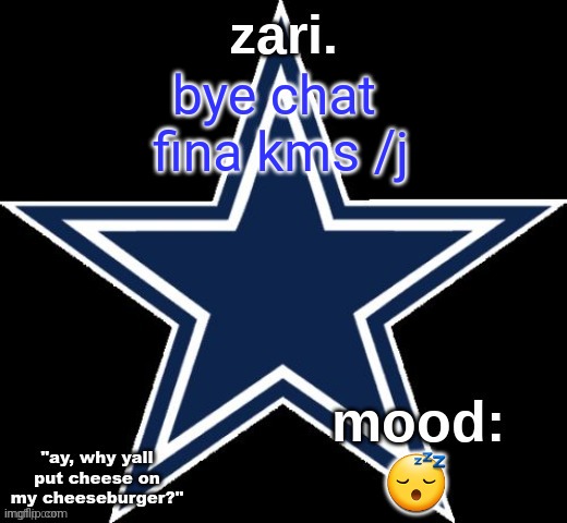 zari.'s Dallas Cowboys announcement temp | bye chat 
fina kms /j; 😴 | image tagged in zari 's dallas cowboys announcement temp | made w/ Imgflip meme maker