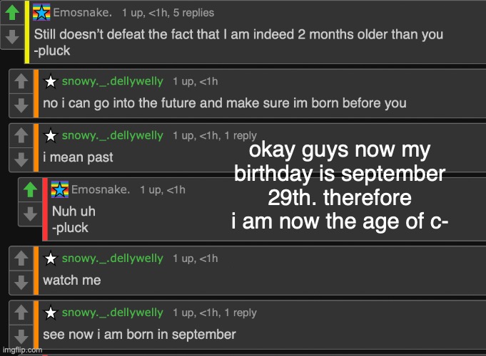 okay guys now my birthday is september 29th. therefore i am now the age of c- | made w/ Imgflip meme maker