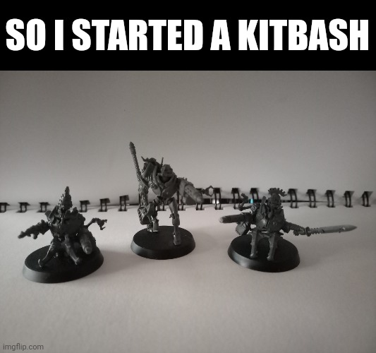 SO I STARTED A KITBASH | made w/ Imgflip meme maker