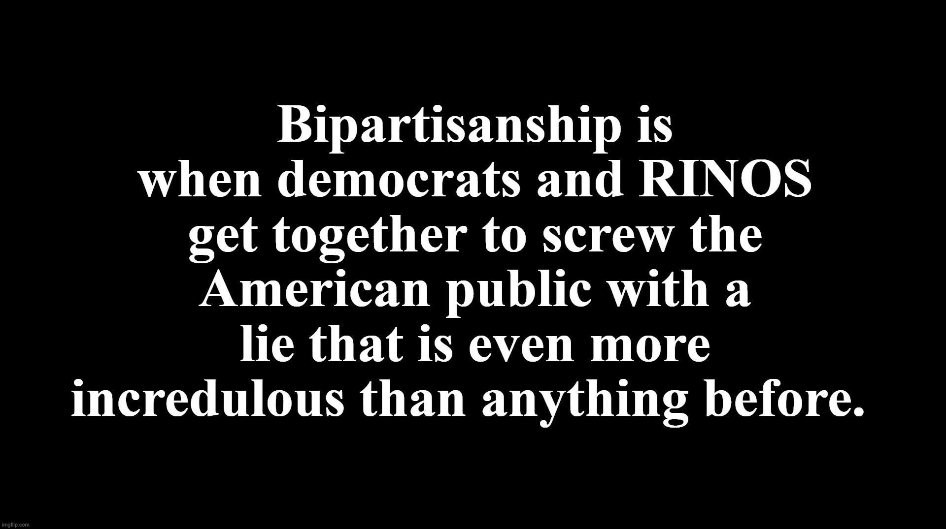 Bipartisanship Defined | image tagged in bipartisanship,bipartisan,liar liar my teacher says,liar liar pants on fire,rinos,democrats | made w/ Imgflip meme maker