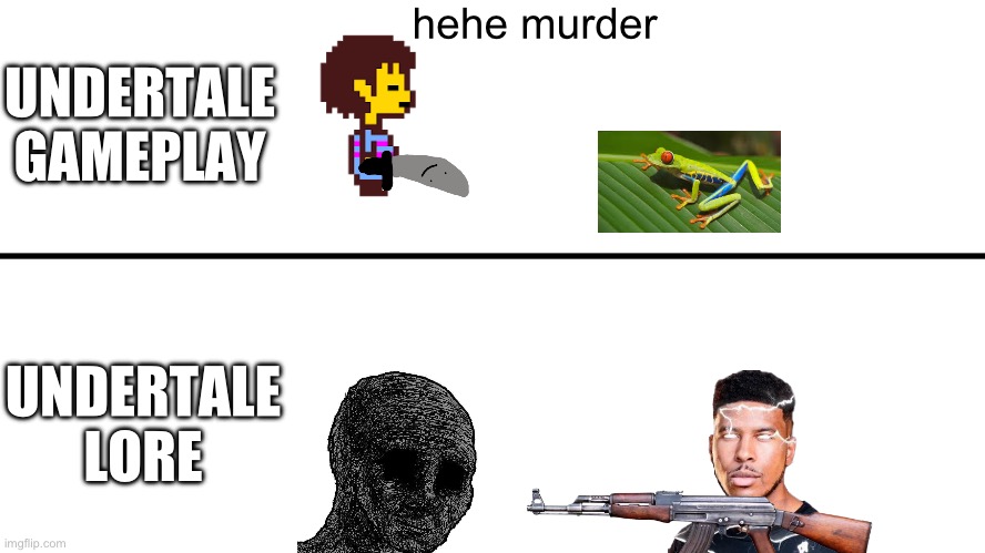 gameplay vs lore | hehe murder; UNDERTALE GAMEPLAY; UNDERTALE LORE | image tagged in gameplay vs lore | made w/ Imgflip meme maker