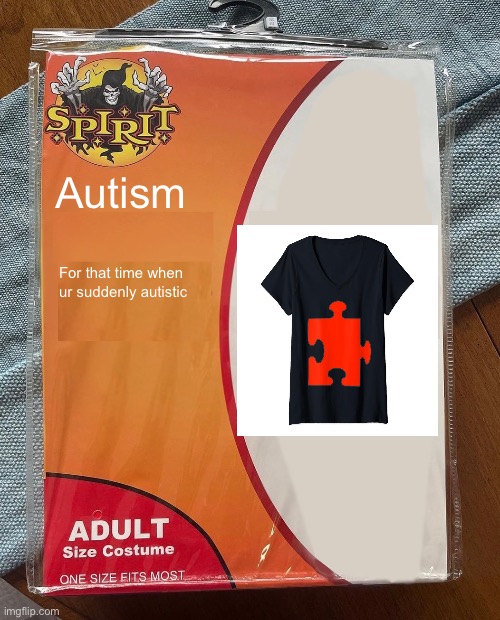 Spirit Halloween | Autism; For that time when ur suddenly autistic | image tagged in spirit halloween | made w/ Imgflip meme maker