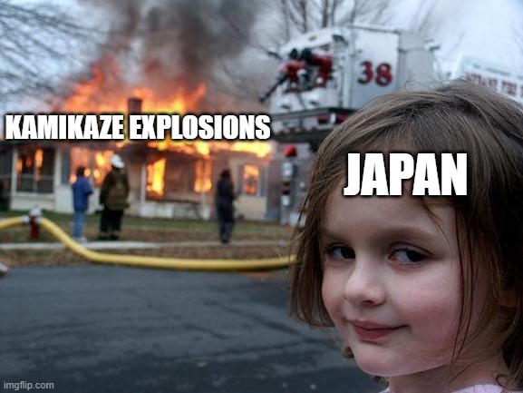 Disaster Girl | KAMIKAZE EXPLOSIONS; JAPAN | image tagged in memes,disaster girl | made w/ Imgflip meme maker