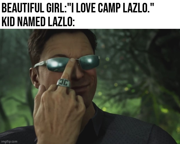 Giving the kid a name from the gold age cartoon doesn't sounds bad. | BEAUTIFUL GIRL:"I LOVE CAMP LAZLO."
KID NAMED LAZLO: | image tagged in memes,funny,kid named,camp lazlo | made w/ Imgflip meme maker