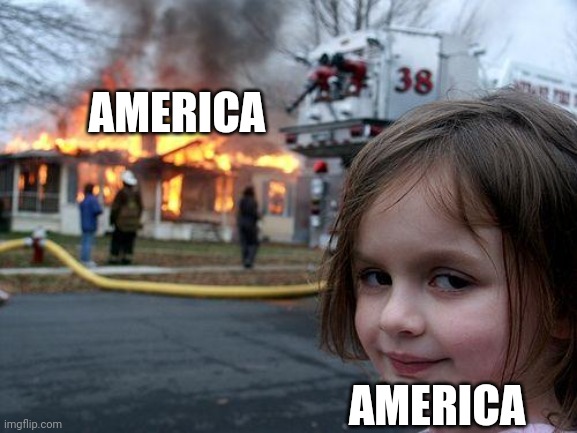 America | AMERICA; AMERICA | image tagged in memes,disaster girl,america | made w/ Imgflip meme maker