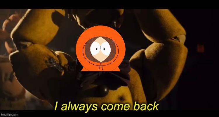 I always come back | image tagged in i always come back | made w/ Imgflip meme maker