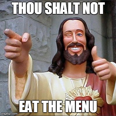 Don't Eat Menu  | THOU SHALT NOT EAT THE MENU | image tagged in memes,buddy christ,idol | made w/ Imgflip meme maker