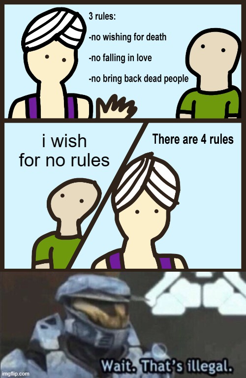 wait | i wish for no rules | image tagged in genie rules meme,wait that s illegal,no rules,genie,funni | made w/ Imgflip meme maker