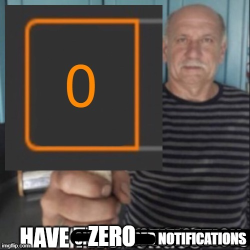 High Quality have 0 notifications Blank Meme Template