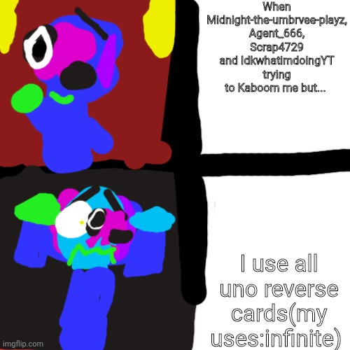 Me be like | When Midnight-the-umbrvee-playz, Agent_666, Scrap4729 and IdkwhatimdoingYT trying to Kaboom me but... I use all uno reverse cards(my uses:infinite) | image tagged in emoji world | made w/ Imgflip meme maker