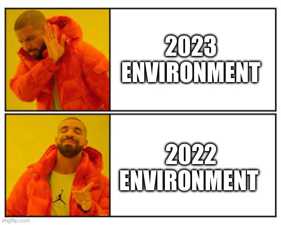 Drake Reacts to Yearly Environment | 2023 ENVIRONMENT; 2022 ENVIRONMENT | image tagged in no - yes,drake,2022,2023 | made w/ Imgflip meme maker