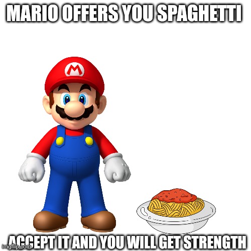MARIO OFFERS YOU SPAGHETTI ACCEPT IT AND YOU WILL GET STRENGTH | made w/ Imgflip meme maker