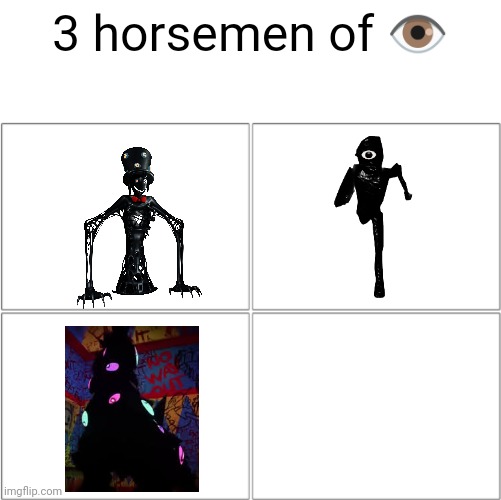 ?️ | 3 horsemen of 👁️ | image tagged in the 4 horsemen of | made w/ Imgflip meme maker