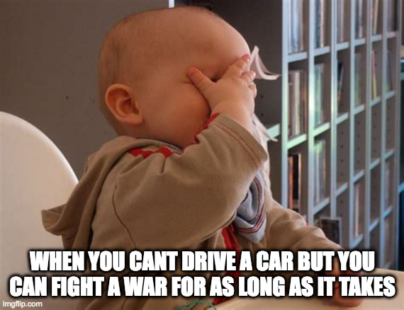 climate change | WHEN YOU CANT DRIVE A CAR BUT YOU CAN FIGHT A WAR FOR AS LONG AS IT TAKES | image tagged in climate change | made w/ Imgflip meme maker