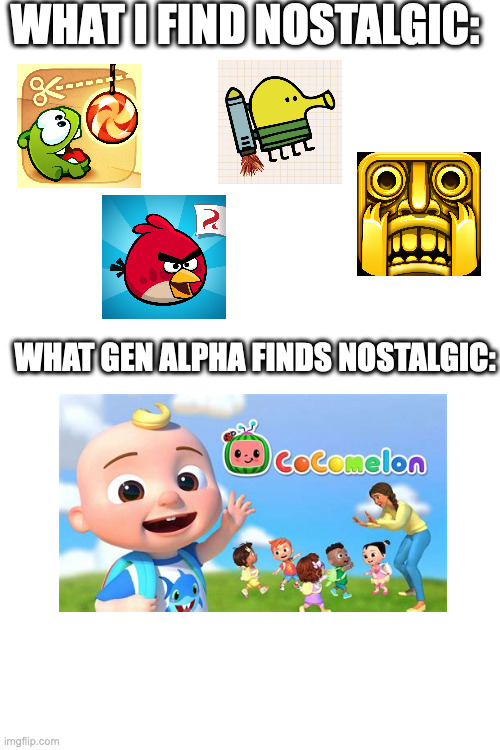 Gen Alpha be like: | WHAT I FIND NOSTALGIC:; WHAT GEN ALPHA FINDS NOSTALGIC: | image tagged in gen alpha,gen z | made w/ Imgflip meme maker