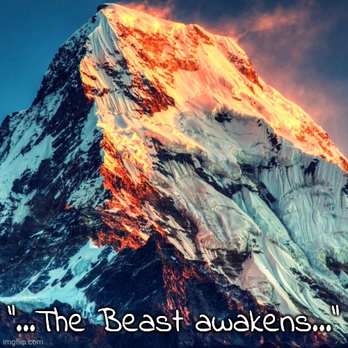 Apocalypsis nova - Chapter 1 | "...The Beast awakens..." | image tagged in mount everest square | made w/ Imgflip meme maker