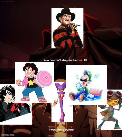 Dream Team | , bitch | image tagged in you couldn't stop me before,nightmare on elm street,steven universe,persona 5,luigi | made w/ Imgflip meme maker