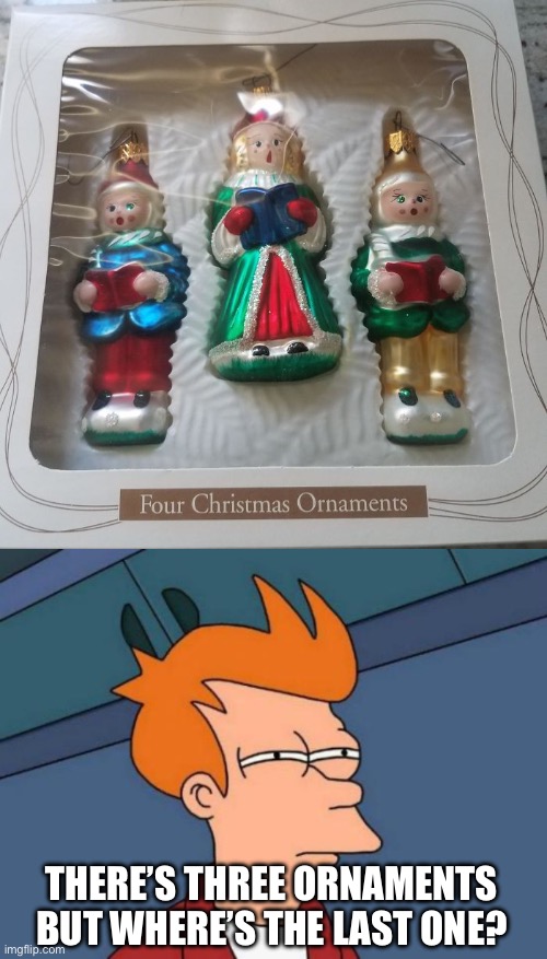 15 days left until Christmas 2023! | THERE’S THREE ORNAMENTS BUT WHERE’S THE LAST ONE? | image tagged in memes,futurama fry,christmas,design fails,funny | made w/ Imgflip meme maker