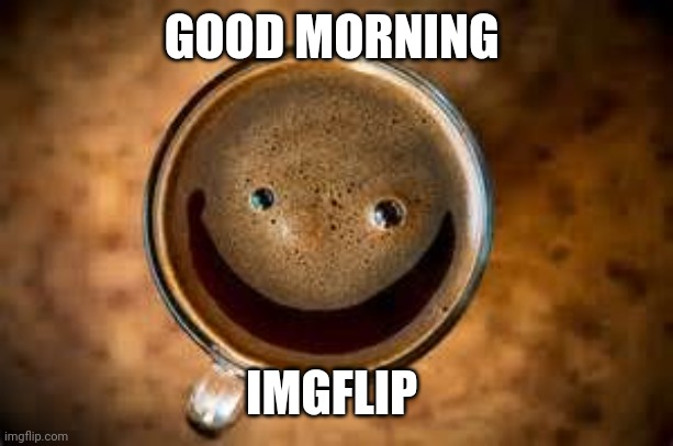 Good Morning Thursday | GOOD MORNING; IMGFLIP | image tagged in good morning thursday | made w/ Imgflip meme maker