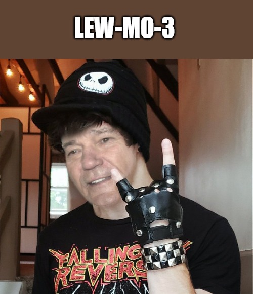 lew-mo-3 | LEW-MO-3 | image tagged in kewlew the most handsome man on earth,kewlew | made w/ Imgflip meme maker