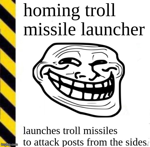 _____ line | homing troll missile launcher; launches troll missiles to attack posts from the sides | image tagged in _____ line | made w/ Imgflip meme maker
