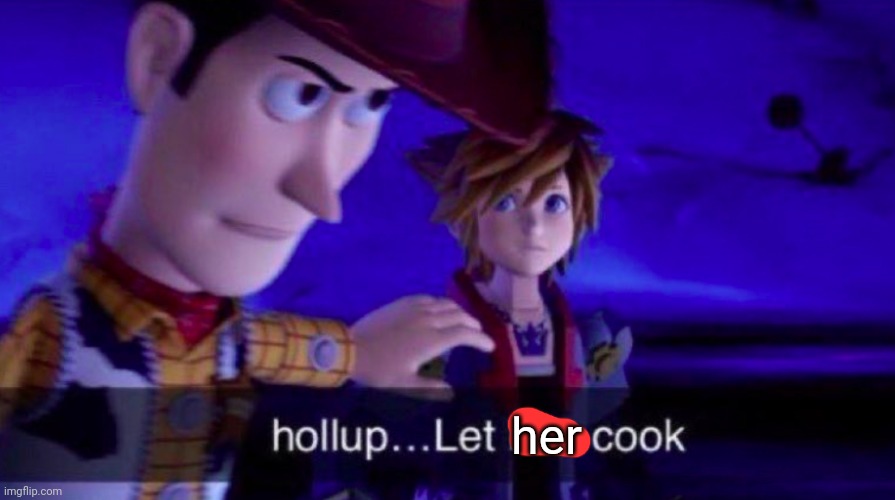 Let Him Cook | her | image tagged in let him cook | made w/ Imgflip meme maker