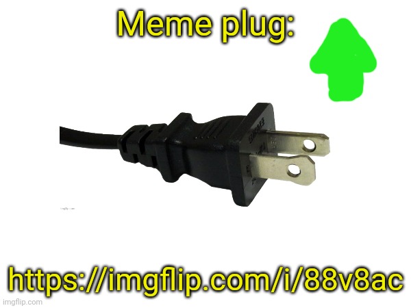 https://imgflip.com/i/88v8ac | Meme plug:; https://imgflip.com/i/88v8ac | made w/ Imgflip meme maker