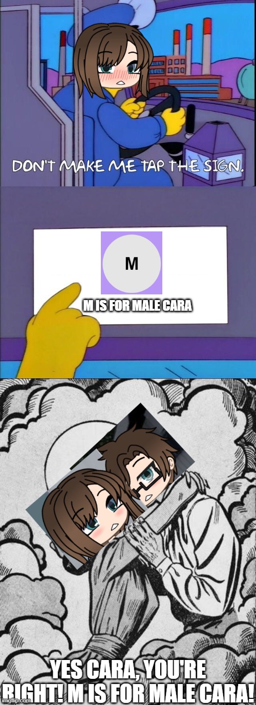 M is always for Male Cara! | M IS FOR MALE CARA; YES CARA, YOU'RE RIGHT! M IS FOR MALE CARA! | image tagged in pop up school 2,pus2,x is for x,dont make me tap the sign,male cara,love | made w/ Imgflip meme maker
