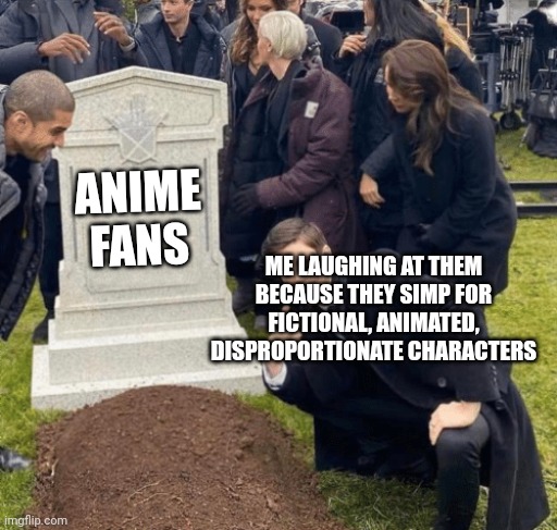 Grant Gustin over grave | ANIME FANS; ME LAUGHING AT THEM BECAUSE THEY SIMP FOR FICTIONAL, ANIMATED, DISPROPORTIONATE CHARACTERS | image tagged in grant gustin over grave | made w/ Imgflip meme maker
