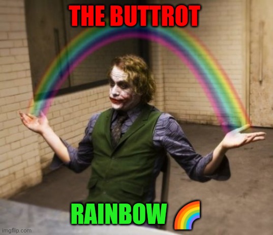 Buttrot Rainbow | THE BUTTROT; RAINBOW 🌈 | image tagged in memes,joker rainbow hands,funny memes | made w/ Imgflip meme maker