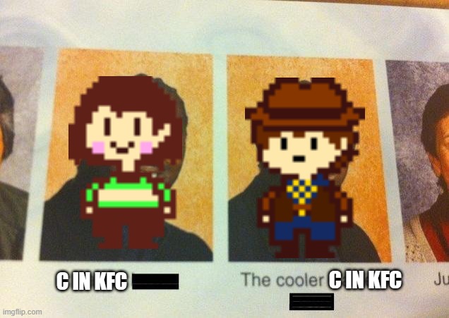 Clover is just better | C IN KFC; C IN KFC | image tagged in the cooler daniel,undertale | made w/ Imgflip meme maker