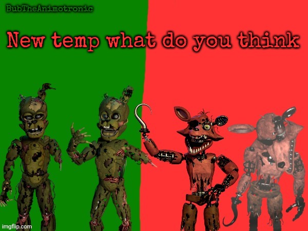 Cool BubTheAnimotronic Temp | New temp what do you think | image tagged in cool bubtheanimotronic temp | made w/ Imgflip meme maker