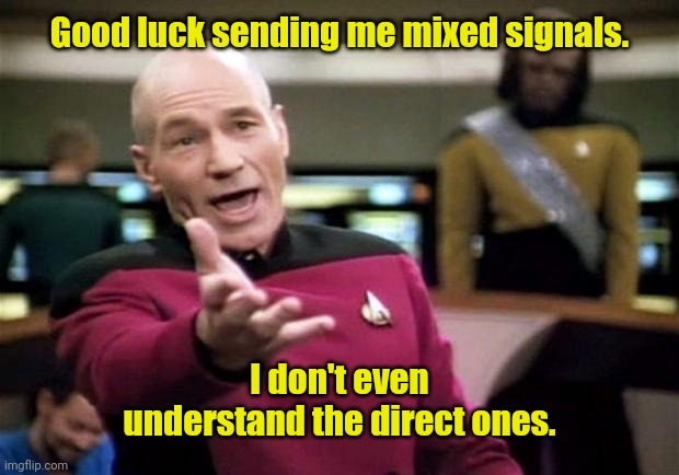 I hit my head when I was a kid. | Good luck sending me mixed signals. I don't even understand the direct ones. | image tagged in startrek,funny | made w/ Imgflip meme maker