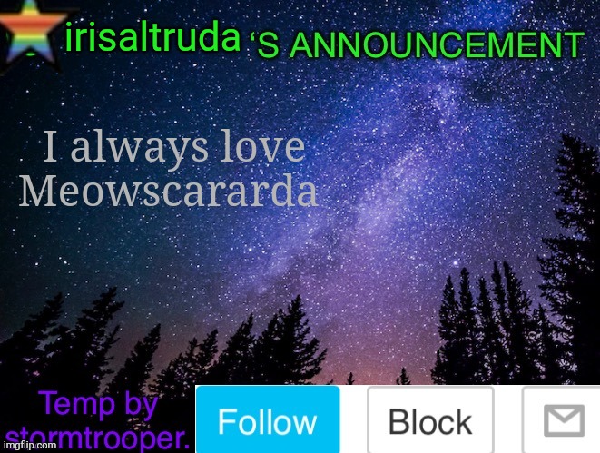 irisaltruda's announcement (I don't added mood and listening to) | irisaltruda; I always love Meowscararda | image tagged in galaxy announcement template,irisaltruda's announcement,meowscararda,katana cheems,warrior cat,bow | made w/ Imgflip meme maker