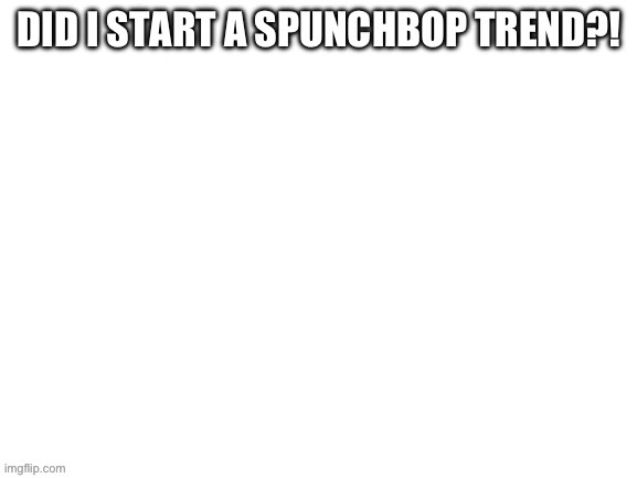 image tagged in blank white template | made w/ Imgflip meme maker