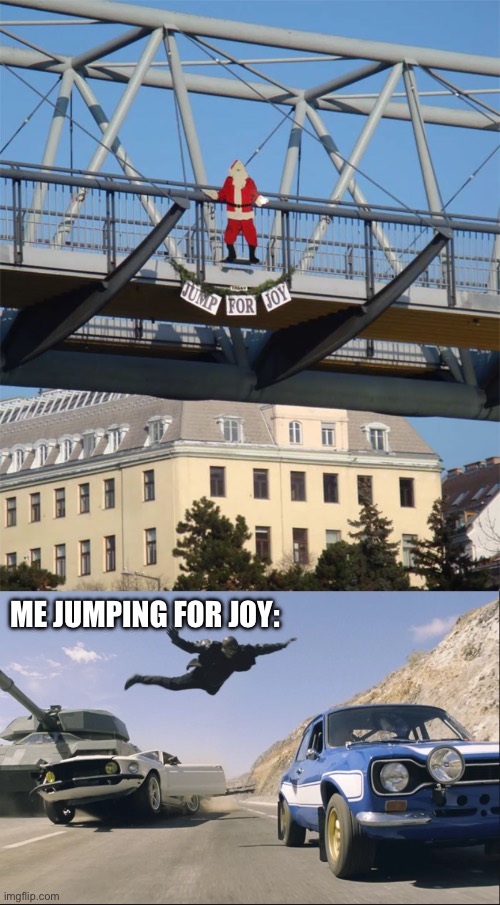 It’s time to jump for joy (13 days left until Christmas 2023)! | ME JUMPING FOR JOY: | image tagged in fast and furious jump,memes,funny,christmas,santa claus,funny sign | made w/ Imgflip meme maker