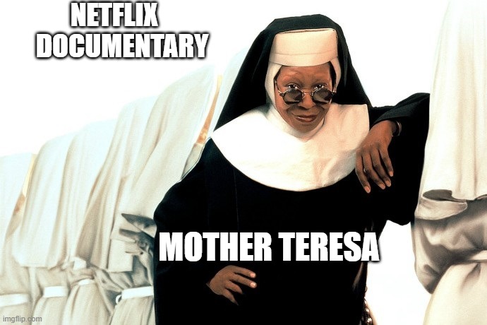 Netflix | NETFLIX   
DOCUMENTARY; MOTHER TERESA | made w/ Imgflip meme maker