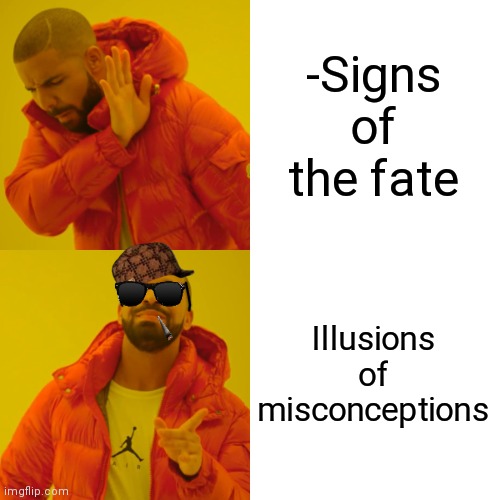 -Don't make a fool from own self! | -Signs of the fate; Illusions of misconceptions | image tagged in memes,drake hotline bling,fate/grand order,warning sign,illusion 100,mischief | made w/ Imgflip meme maker